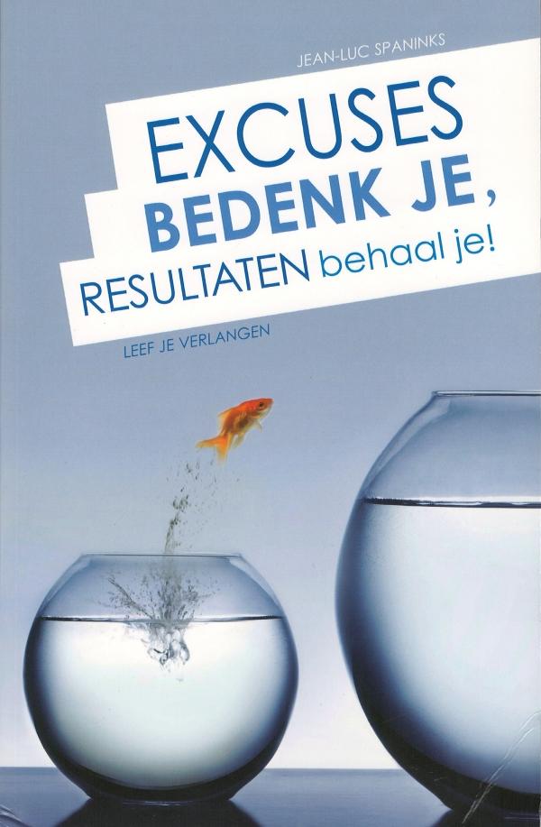 Excuses bedenk je, resultaten behaal je! - Jean-Luc Spaninks