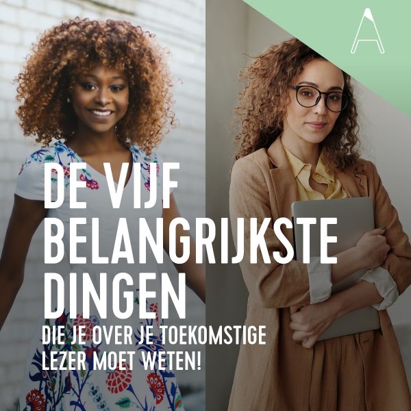 BLOG: De vijf belangrijkste dingen die je over je toekomstige lezer moet weten!