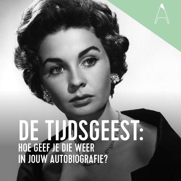 BLOG: De tijdsgeest: hoe geef je die weer in jouw autobiografie?